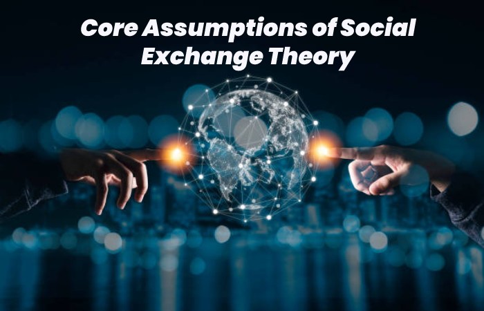 Core Assumptions of Social Exchange Theory