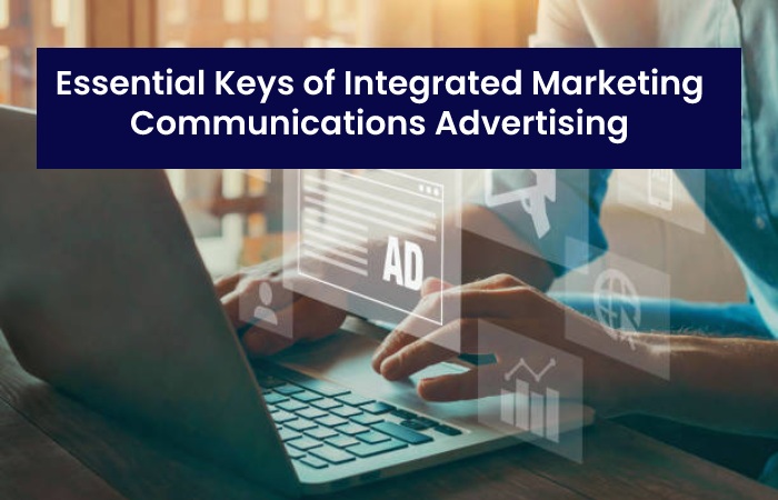 Essential Keys of Integrated Marketing Communications Advertising
