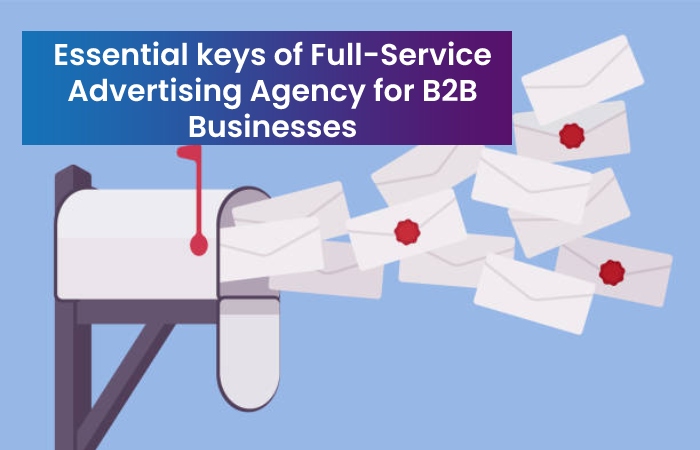 Essential keys of Full-Service Advertising Agency for B2B Businesses