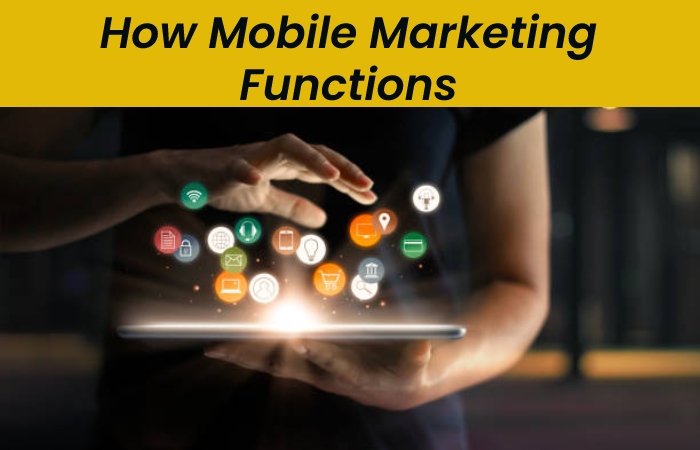 How Mobile Marketing Functions