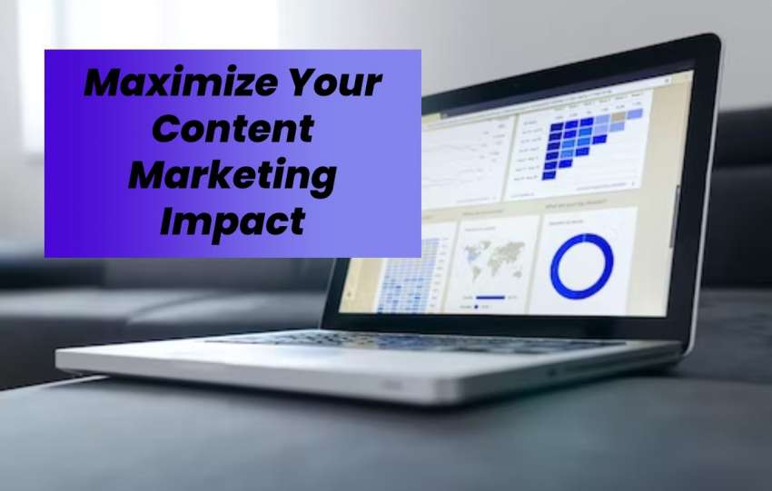 Maximize Your Content Marketing Impact