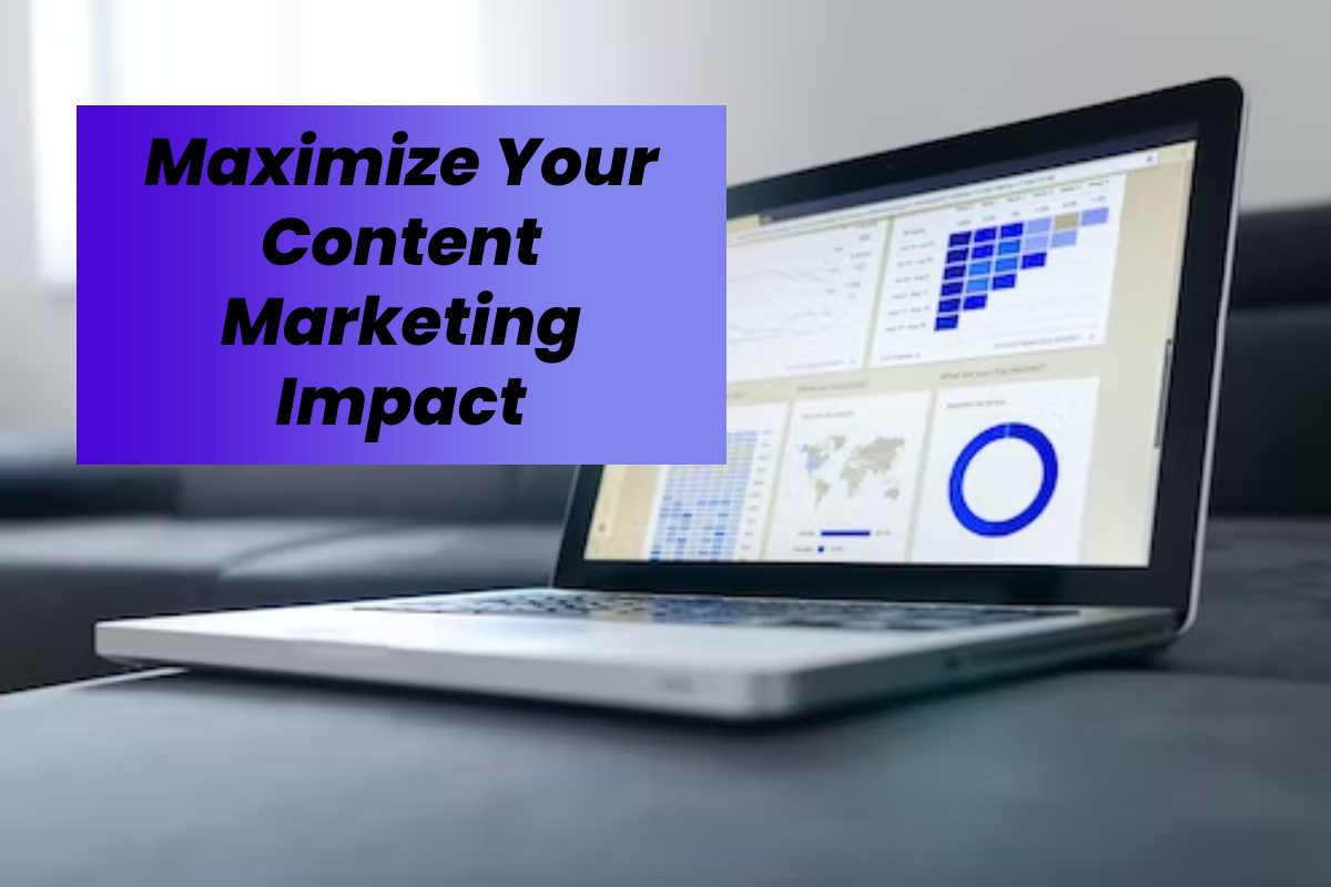 Maximize Your Content Marketing Impact