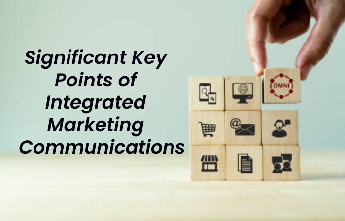 Significant Key Points of Integrated Marketing Communications