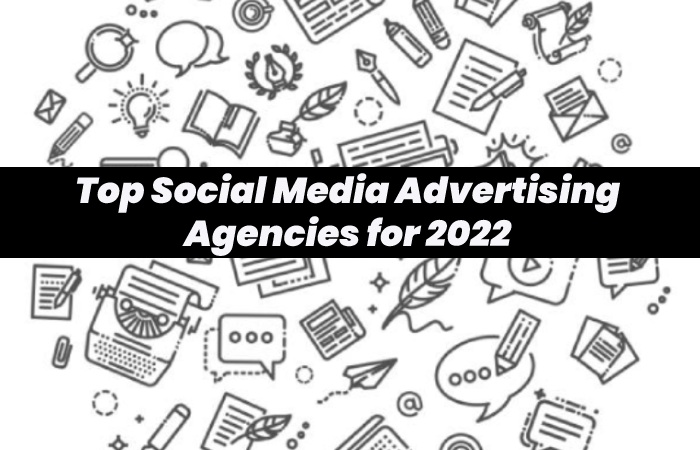 Top Social Media Advertising Agencies for 2022