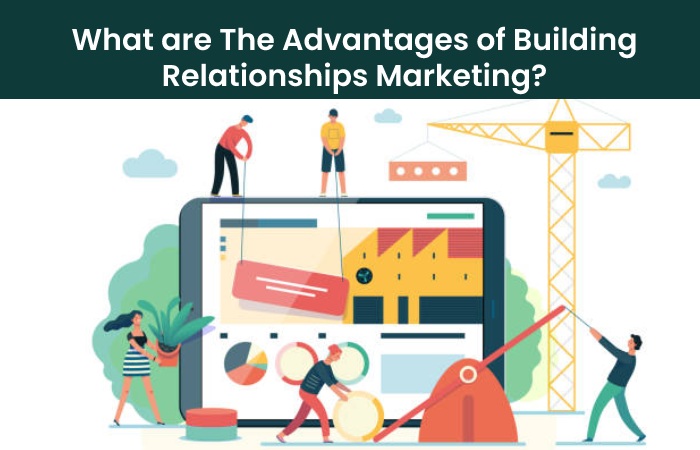 What are The Advantages of Building Relationships Marketing_