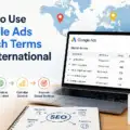 How to Use Google Ads Search Terms for International SEO